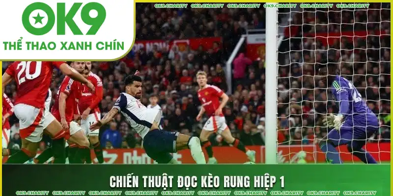 Chiến thuật đọc kèo rung hiệp 1 Chiến thuật đọc kèo rung hiệp 1