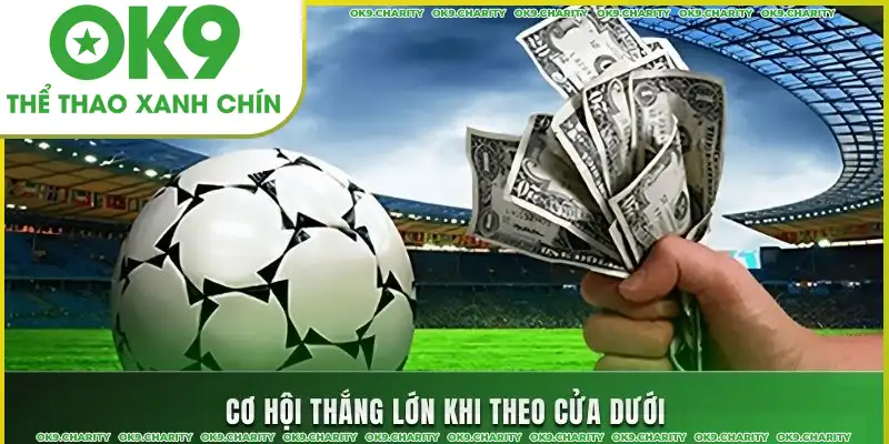 Cơ hội thắng lớn khi theo cửa dưới Cơ hội thắng lớn khi theo cửa dưới